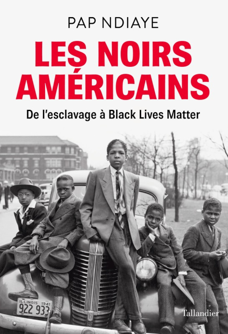 LES NOIRS AMERICAINS - DE L'ESCLAVAGE A BLA CK LIVES MATTER - NDIAYE PAP - TALLANDIER