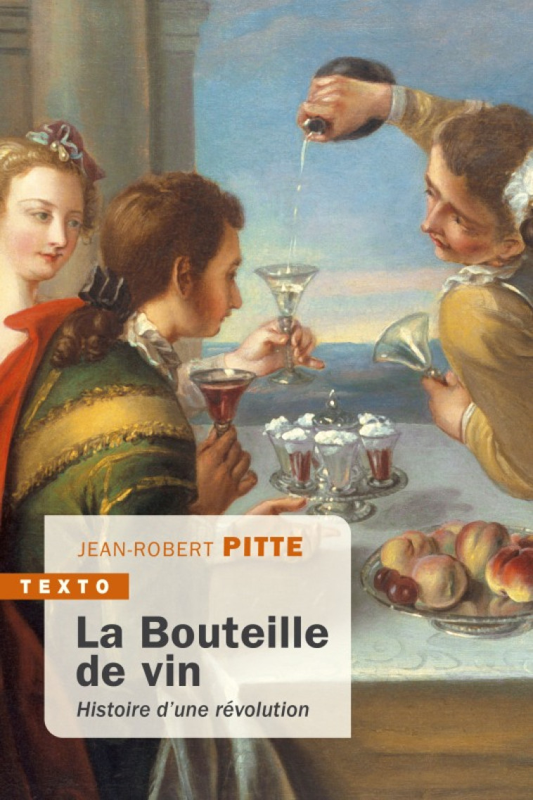 LA BOUTEILLE DE VIN - HISTOIRE D'UNE REVOLUTION - PITTE JEAN-ROBERT - TALLANDIER