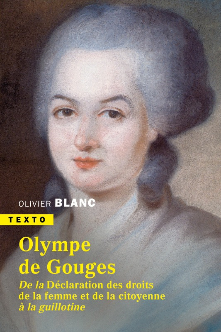 OLYMPE DE GOUGES - DES DROITS DE LA FEMME A LA GUILLOTINE - BLANC OLIVIER - TALLANDIER