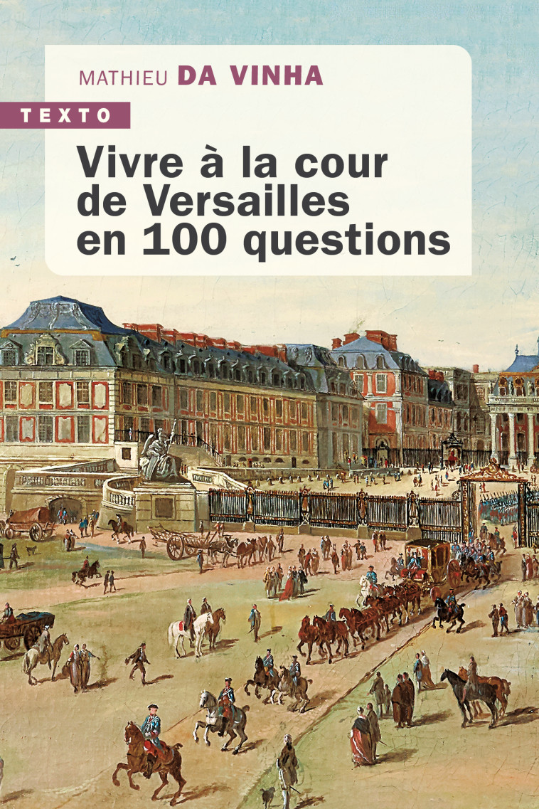 VIVRE A LA COUR DE VERSAILLES EN 100 QUESTIONS - DA VINHA MATHIEU - TALLANDIER