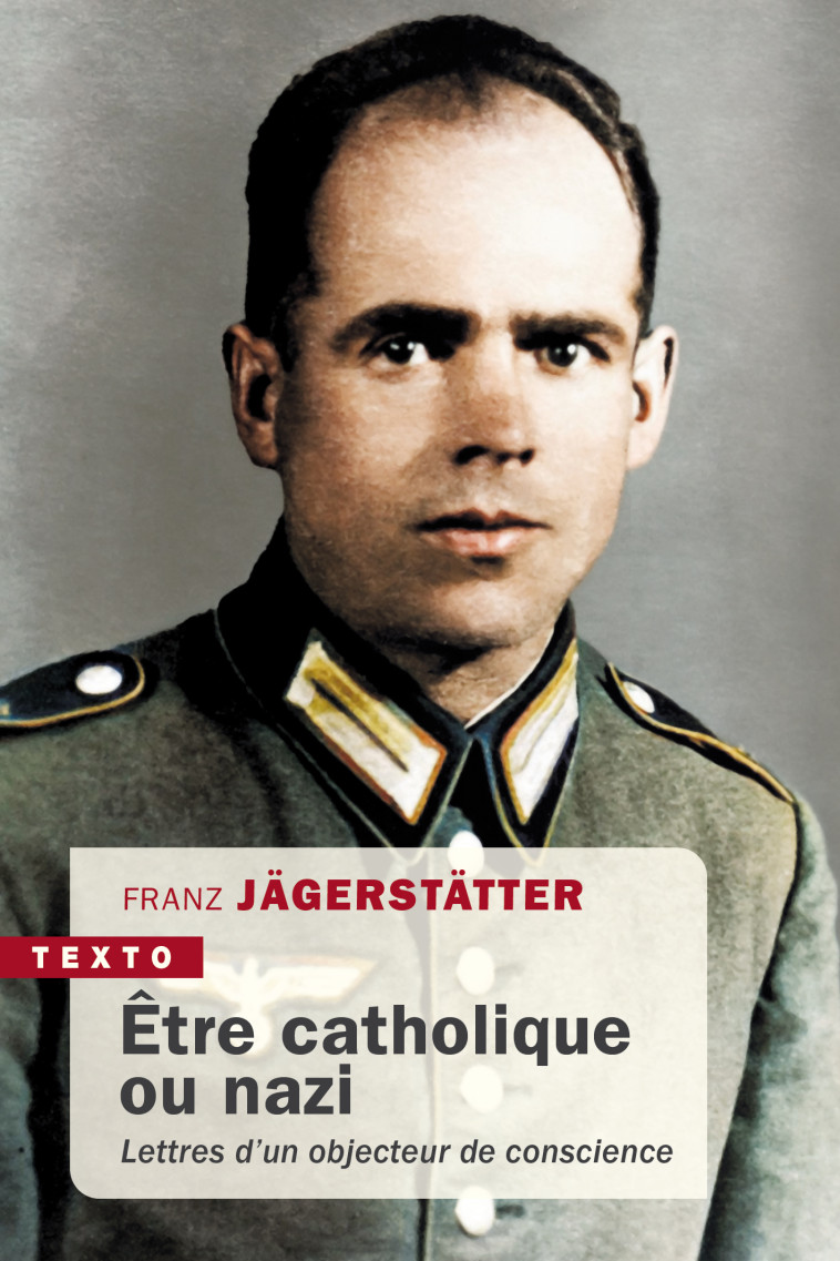 ETRE CATHOLIQUE OU NAZI. LETTRES D'UN OBJECTEUR DE CONSCIENCE - JAGERSTATTER FRANZ - TALLANDIER