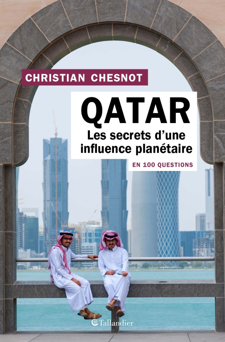 LE QATAR LES SECRET D'UNE INFLUENCE PLANETAIRE - MALBRUNOT/CHESNOT - TALLANDIER