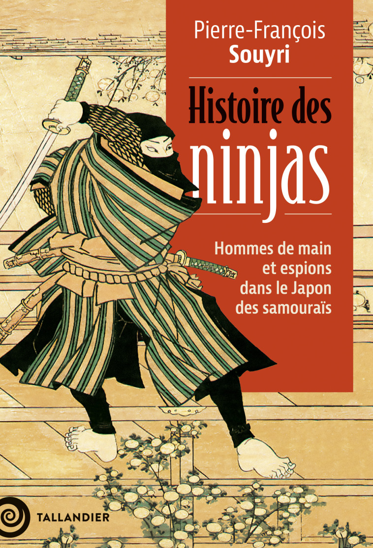 UNE HISTOIRE DES NINJAS - HOMMES DE MAIN ET ESPIONS DANS LE JAPON DES SAMOURAIS - SOUYRI PIERRE-FRANCOIS - TALLANDIER