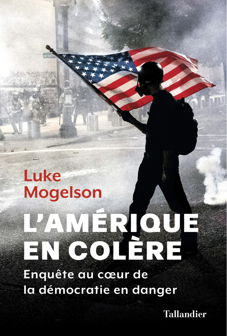 L'AMERIQUE EN COLERE - ENQUETE AU COEUR DE LA DEMOCRATIE EN DANGER - MOGELSON LUKE - TALLANDIER