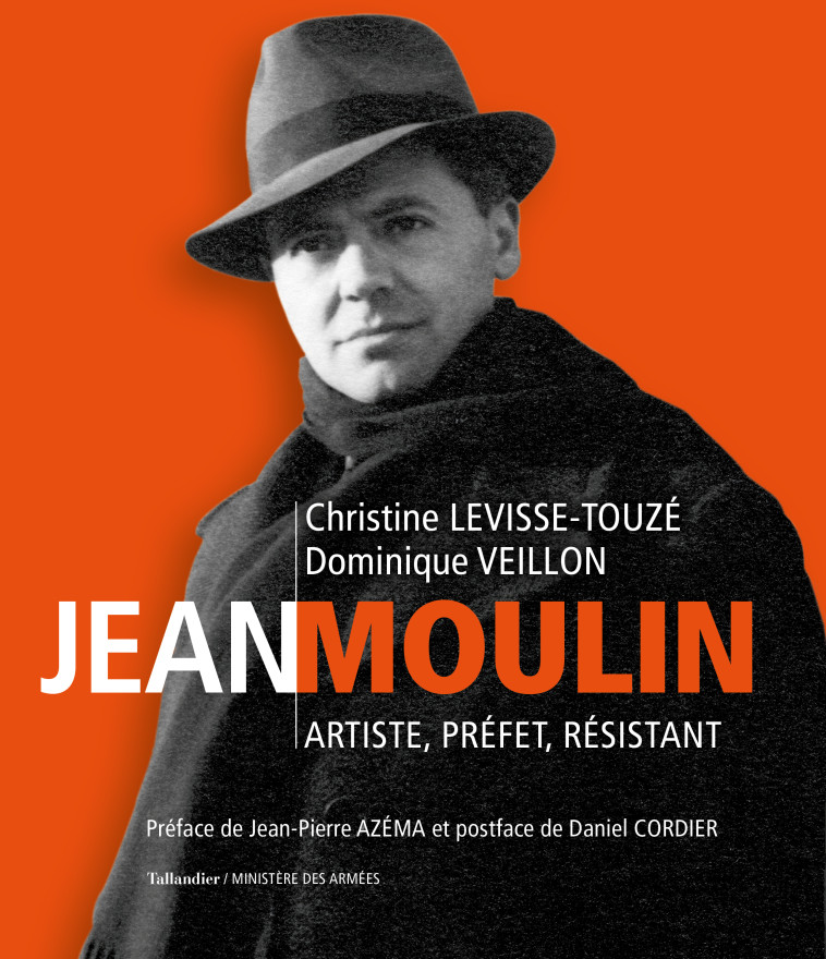 JEAN MOULIN - ARTISTE, PREFET, RESISTANT - LEVISSE-TOUZE - TALLANDIER