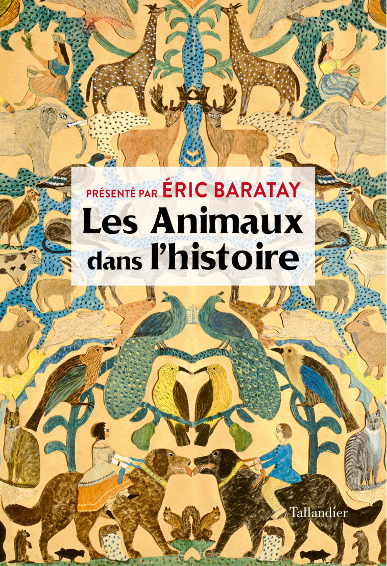 LES ANIMAUX DANS L HISTOIRE - BARATAY ERIC - TALLANDIER