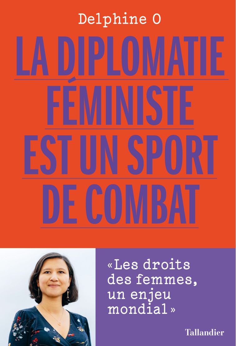 LA DIPLOMATIE FEMINISTE EST UN SPORT DE COMBAT - L EGALITE DES FEMMES, L ENJEU DU SIECLE - O DELPHINE - TALLANDIER