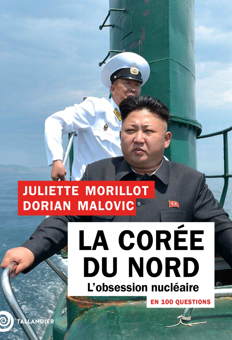 LA COREE DU NORD EN 100 QUESTIONS - L'OBSESSION NUCLEAIRE - MORILLOT/MALOVIC - TALLANDIER