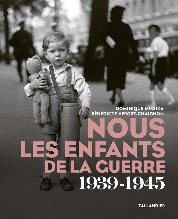 NOUS LES ENFANTS DE LA GUERRE - 1939-1945 - VERGEZ-CHAIGNON B. - TALLANDIER