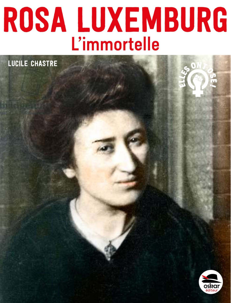 ROSA LUXEMBURG - L'IMMORTELLE - CHASTRE LUCILE - OSKAR