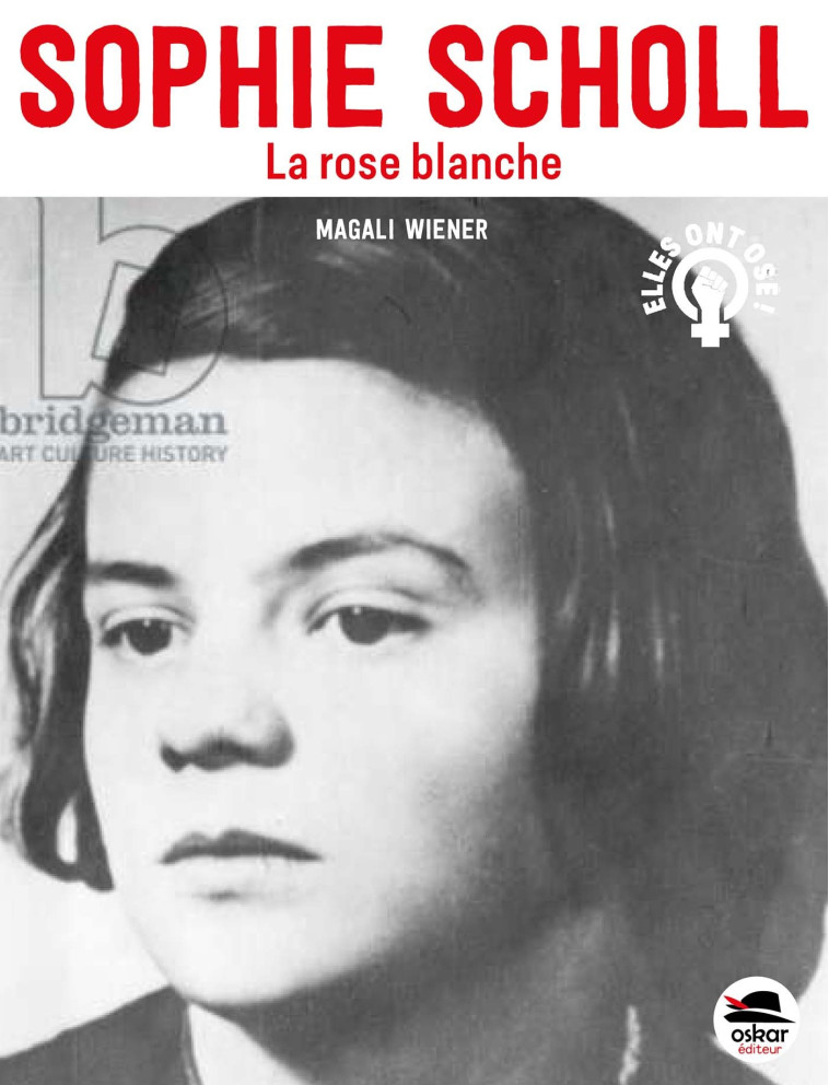 SOPHIE SCHOLL - LA ROSE BLANCHE - WIENER MAGALI - OSKAR