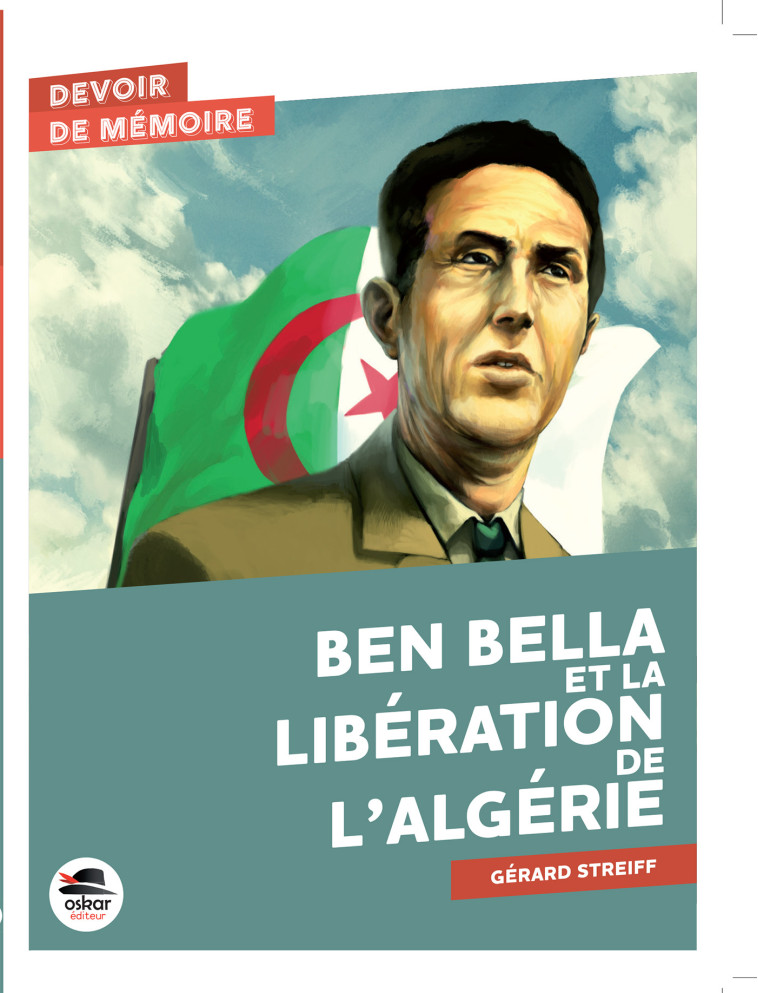 BEN BELLA ET LA LIBERATION DE L'ALGERIE - STREIFF GERARD - OSKAR