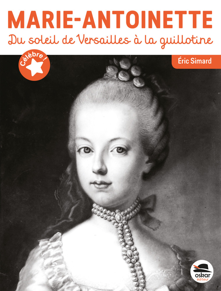 MARIE-ANTOINETTE DU SOLEIL DE VERSAILLES A LA GUILLOTINE - SIMARD ERIC - OSKAR