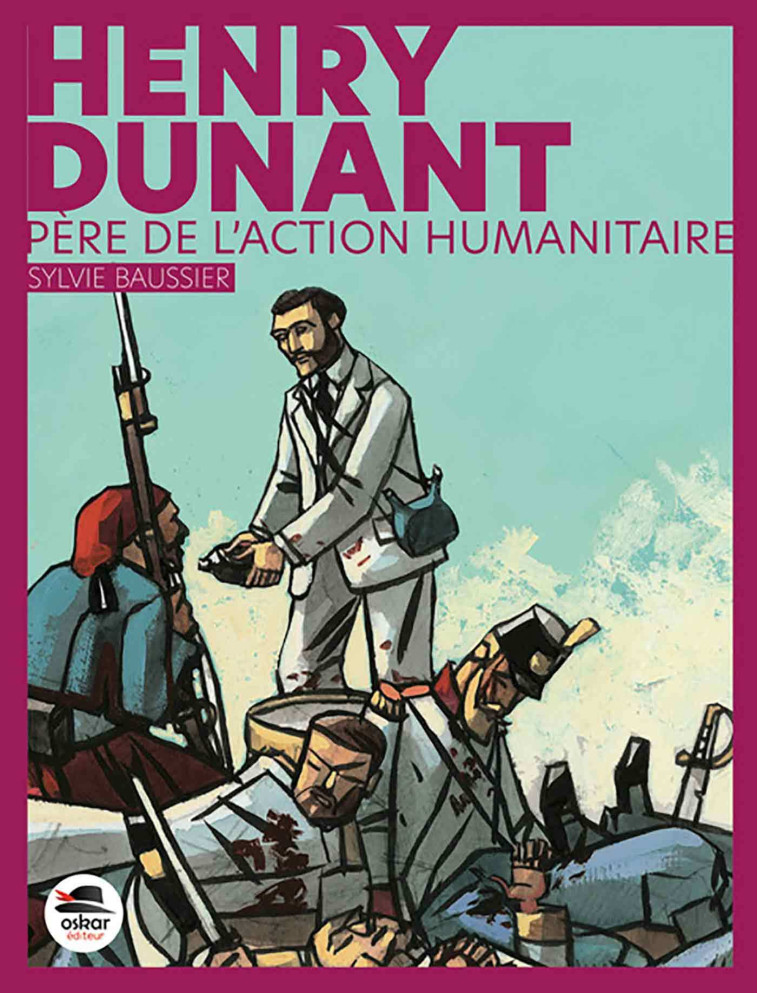 HENRY DUNANT FONDATEUR DE L'ACTION HUMANITAIRE NED - BAUSSIER SYLVIE - OSKAR