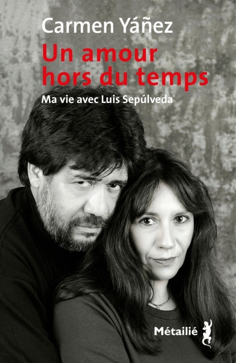 UN AMOUR HORS DU TEMPS. MA VIE AVEC LUIS SEPULVEDA - YANEZ CARMEN - METAILIE