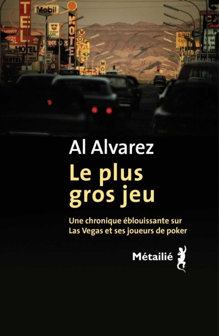 LE PLUS GROS JEU. UNE CHRONIQUE EBLOUISSANTE DE LAS VEGAS ET DE SES JOUEURS DE POKER - ALVAREZ AL - METAILIE