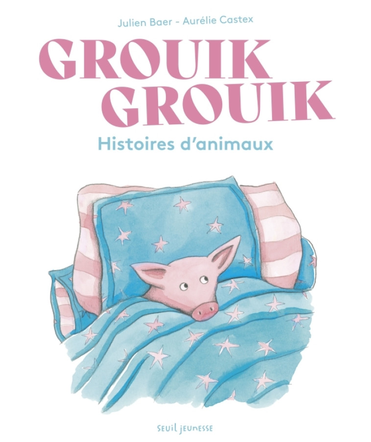 GROUIK GROUIK. HISTOIRES D'ANIMAUX - BAER/CASTEX - SEUIL JEUNESSE