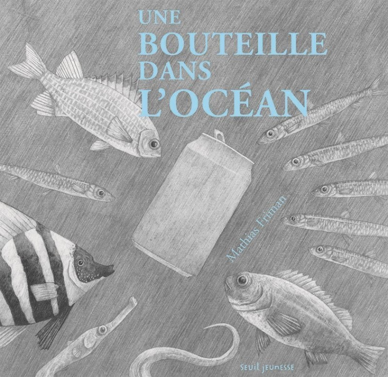 UNE BOUTEILLE DANS L'OCEAN - FRIMAN MATHIAS - SEUIL JEUNESSE