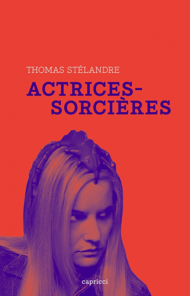 ACTRICES SORCIERES - STELANDRE THOMAS - CAPRICCI