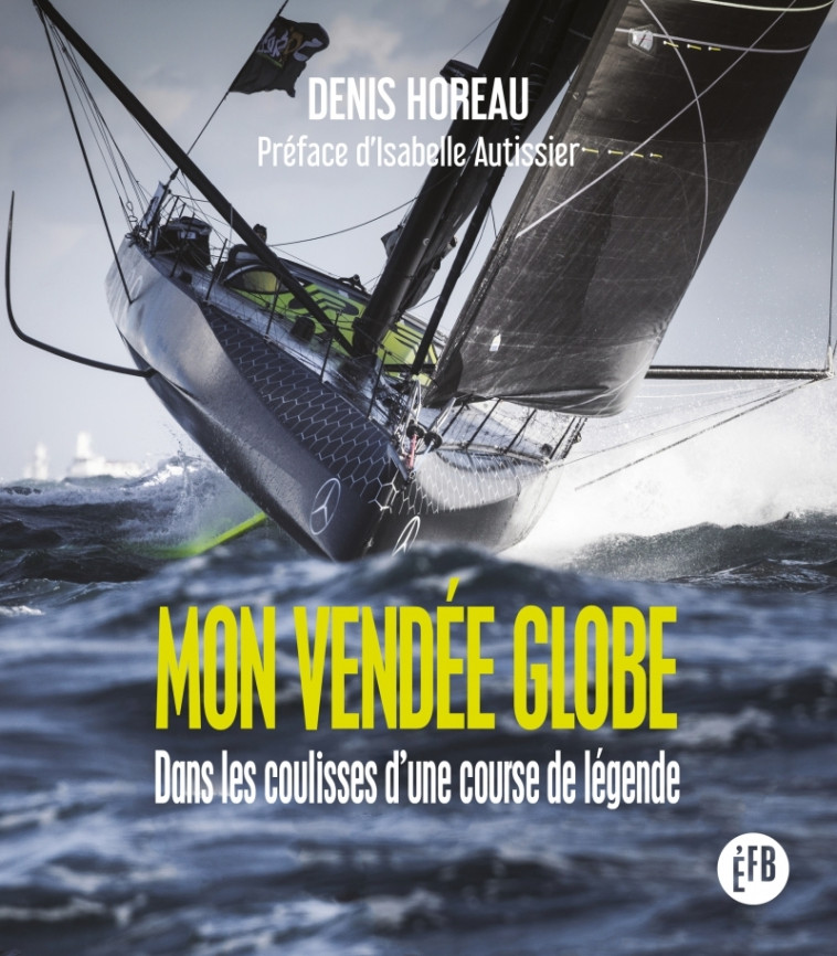 MON VENDEE GLOBE - DANS LES COULISSES D'UNE COURSE DE LEGEND - HOREAU DENIS - LES PEREGRINES