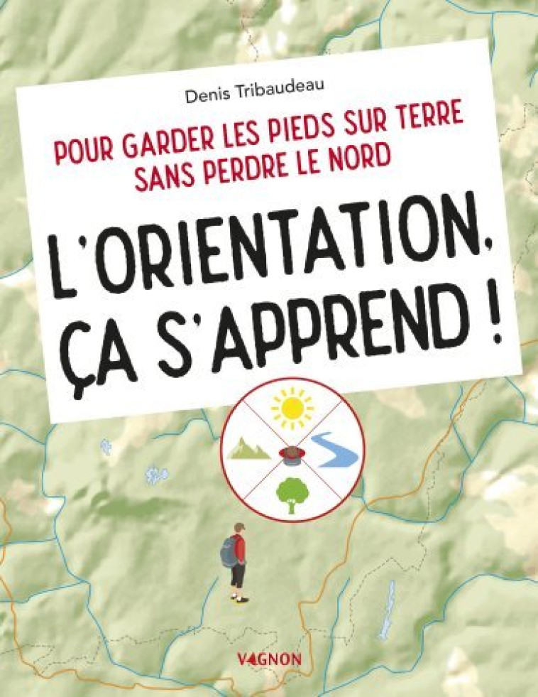 L'ORIENTATION, CA S'APPREND ! - TRIBAUDEAU DENIS - VAGNON