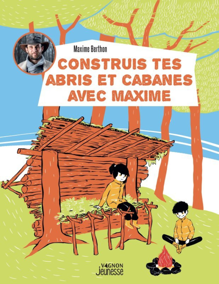 CONSTRUIRE MES ABRIS ET CABANES - BERTHON MAXIME - VAGNON