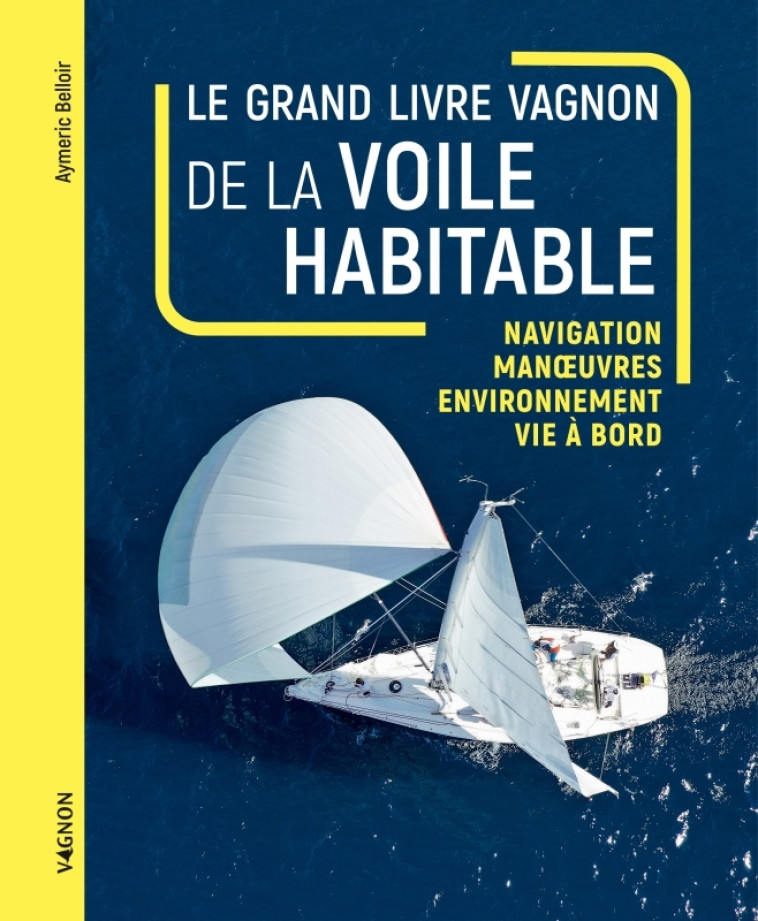 LE GRAND LIVRE VAGNON DE LA VOILE HABITABLE - BELLOIR AYMERIC - VAGNON