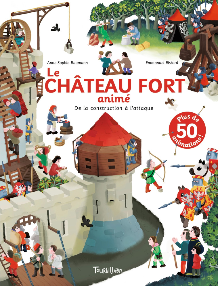 LE CHATEAU FORT ANIME - DE LA CONSTRUCTION A L'ATTAQUE - BAUMANN/RISTORD - TOURBILLON