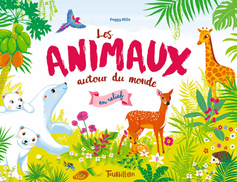 LES ANIMAUX AUTOUR DU MONDE EN RELIEF - NILLE PEGGY - TOURBILLON