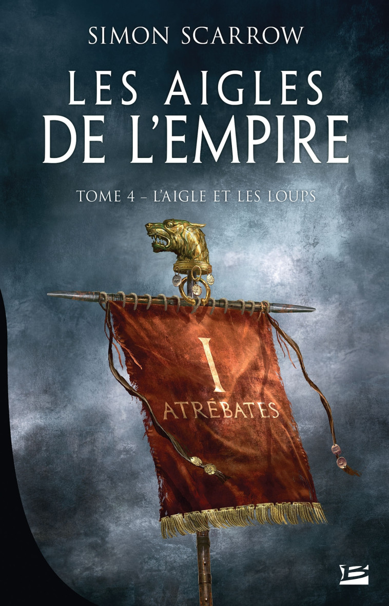 LES AIGLES DE L'EMPIRE T04 L'AIGLE ET LES LOUPS - SCARROW SIMON - BRAGELONNE