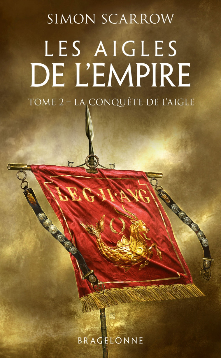 LES AIGLES DE L'EMPIRE T02 LA CONQUETE DE L'AIGLE - SCARROW SIMON - BRAGELONNE