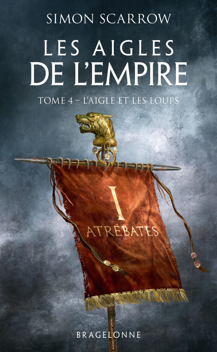 LES AIGLES DE L'EMPIRE, T4 : L'AIGLE ET LES LOUPS - SCARROW SIMON - BRAGELONNE