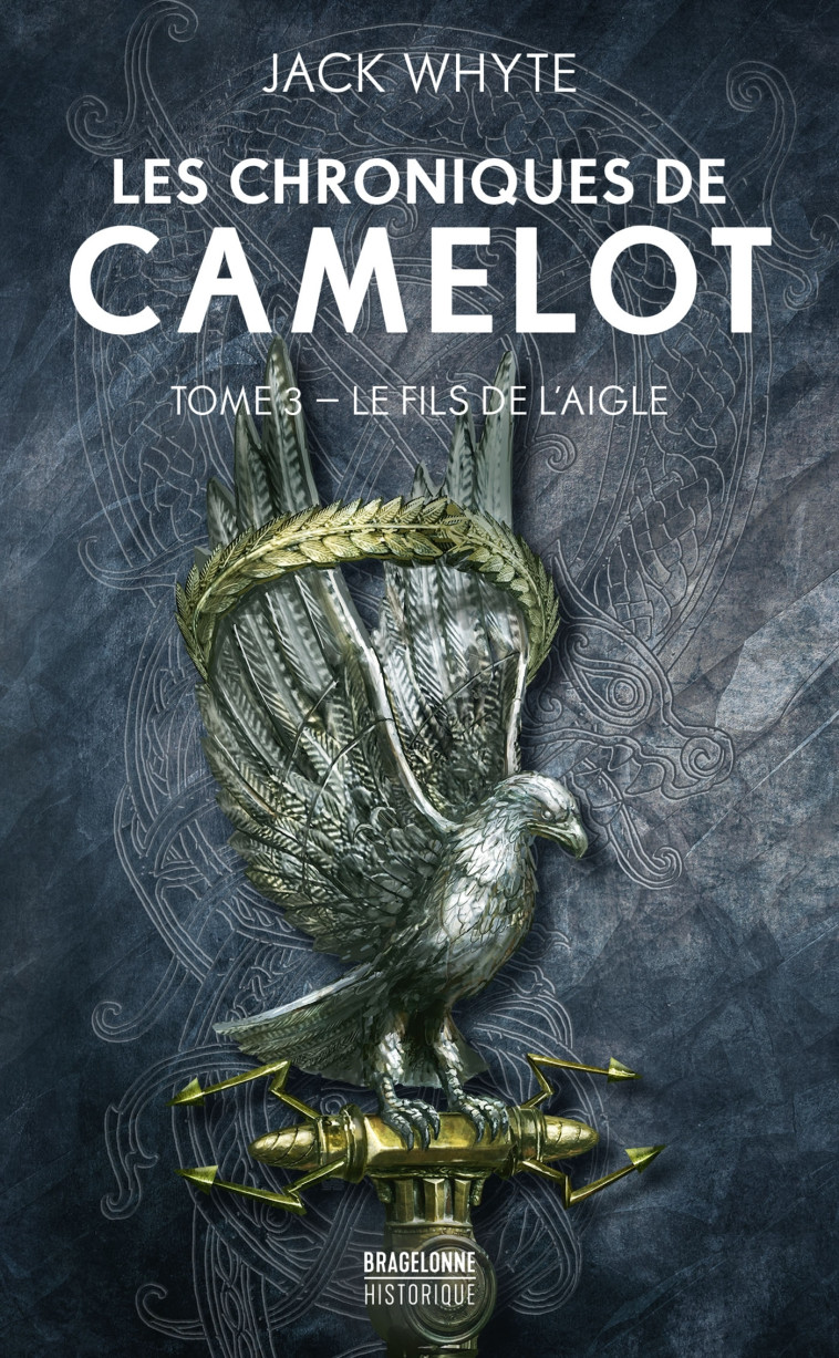 LES CHRONIQUES DE CAMELOT T03 LE FILS DE L'AIGLE - WHYTE JACK - BRAGELONNE