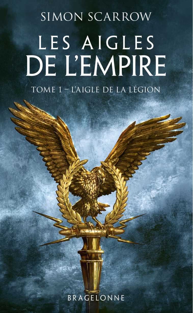 LES AIGLES DE L'EMPIRE T1 L'AIGLE DE LA LEGION - SCARROW SIMON - BRAGELONNE