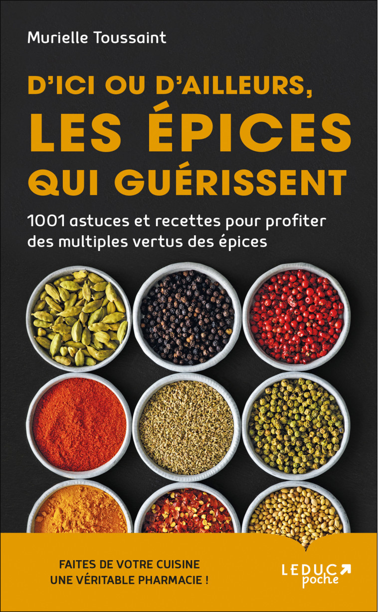 D'ICI OU D'AILLEURS LES EPICES QUI GUERISSE NT - TOUSSAINT MURIELLE - LEDUC