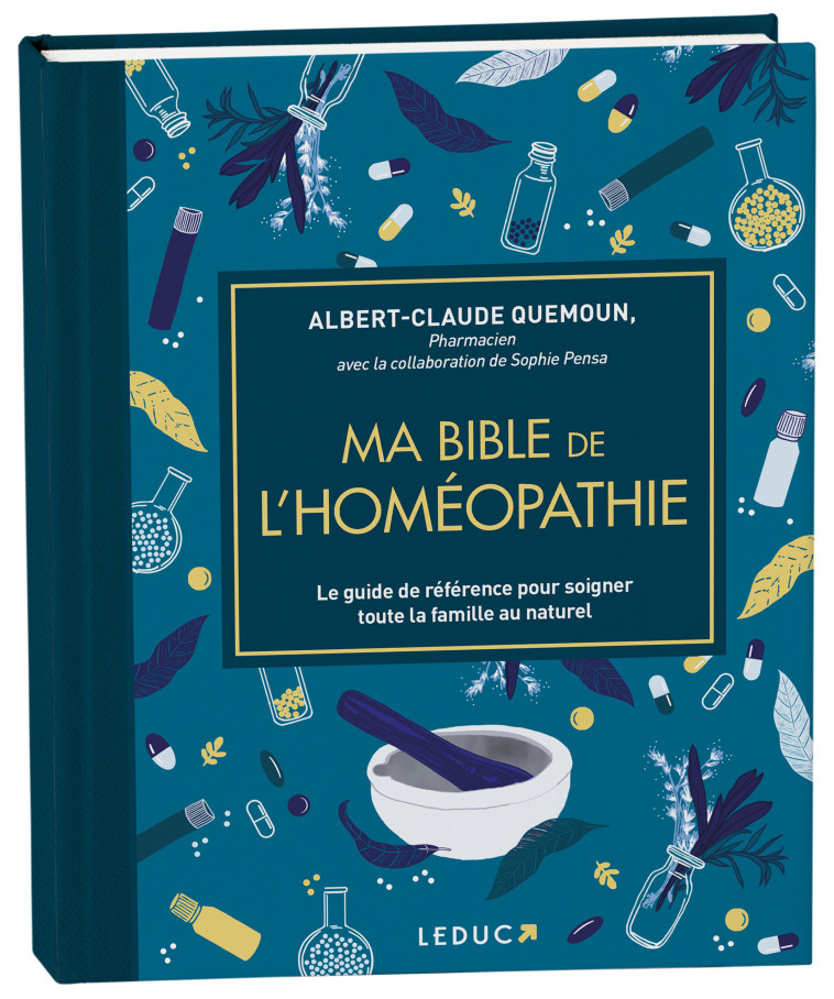 MA BIBLE DE L'HOMEOPATHIE - EDITION DE LUXE - LE GUIDE DE REFERENCE POUR SOIGNER TOUTE - QUEMOUN/PENSA - LEDUC