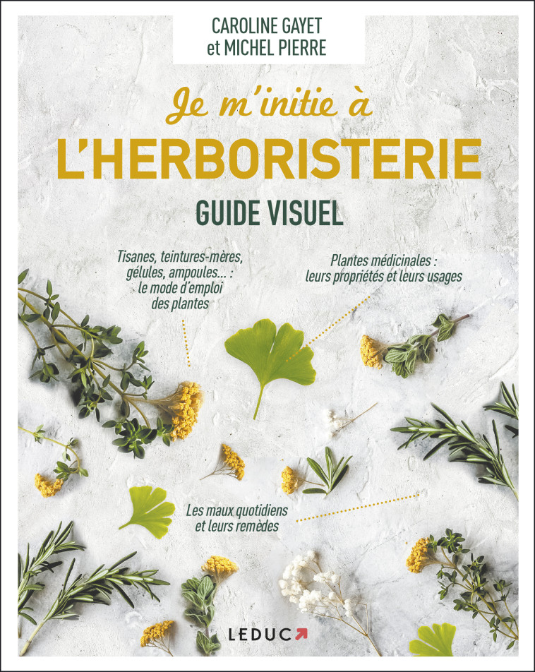 JE M'INITIE A L'HERBORISTERIE - GUIDE VISUE L - GAYET/PIERRE - LEDUC