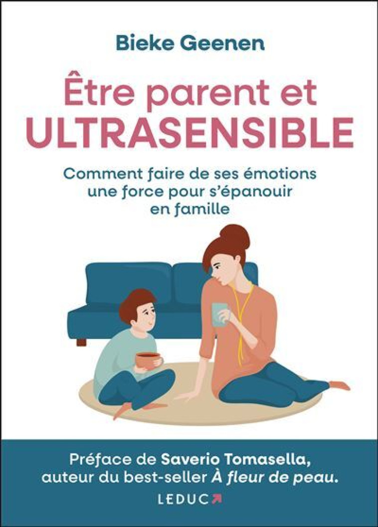 ETRE PARENT ET ULTRASENSIBLE - COMMENT FAIR E DE SES EMOTIONS UNE FORCE POUR S'EPANOUIR - GEENEN BIEKE - LEDUC