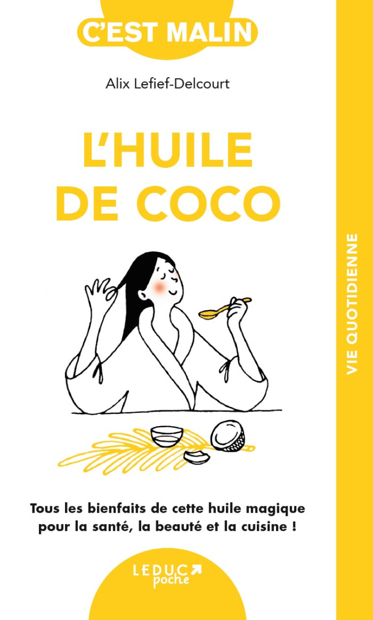 L'HUILE DE COCO - TOUT LES BIENFAITS DE CET TE HUILE MAGIQUE POUR LA SANTE, LA BEAUTE E - LEFIEF-DELCOURT ALIX - LEDUC