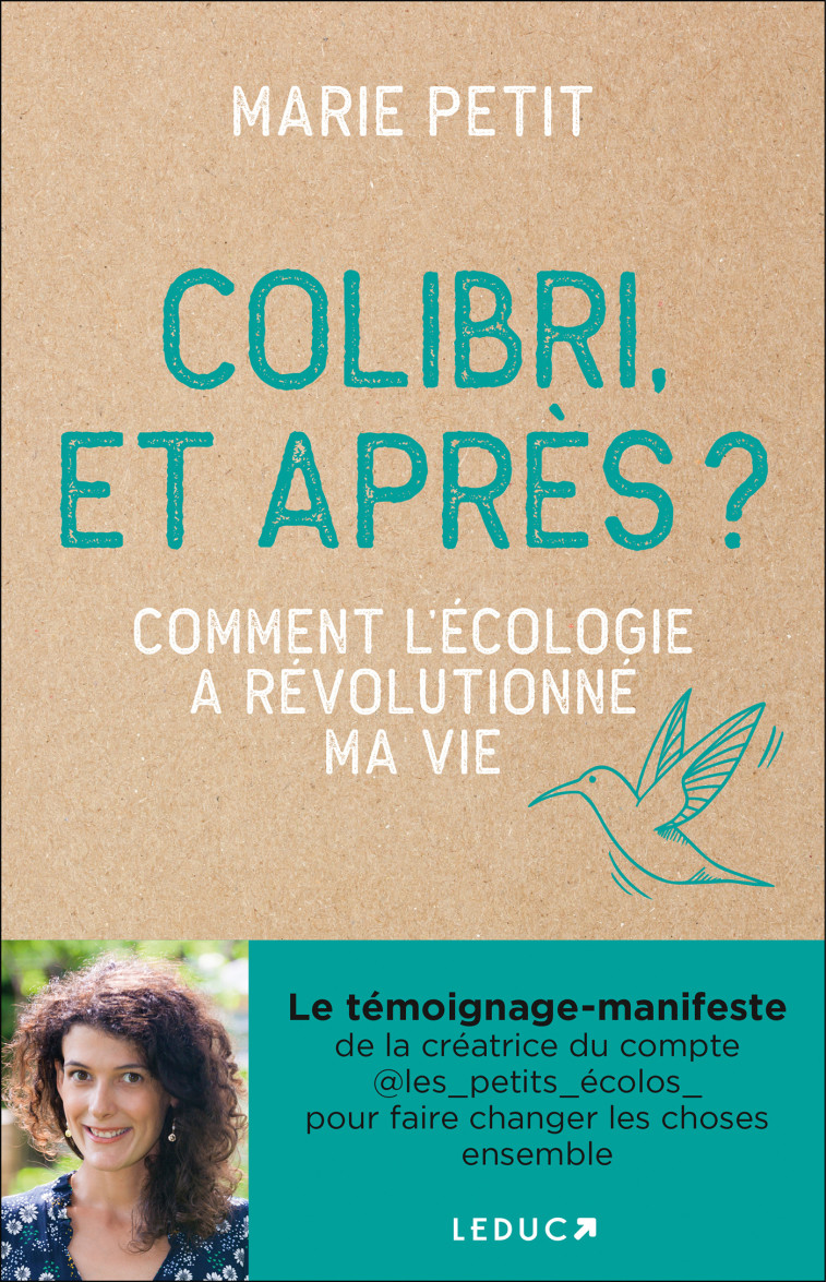 COLIBRI, ET APRES ? - COMMENT L'ECOLOGIE A REVOLUTIONNE MA VIE - PETIT MARIE - LEDUC