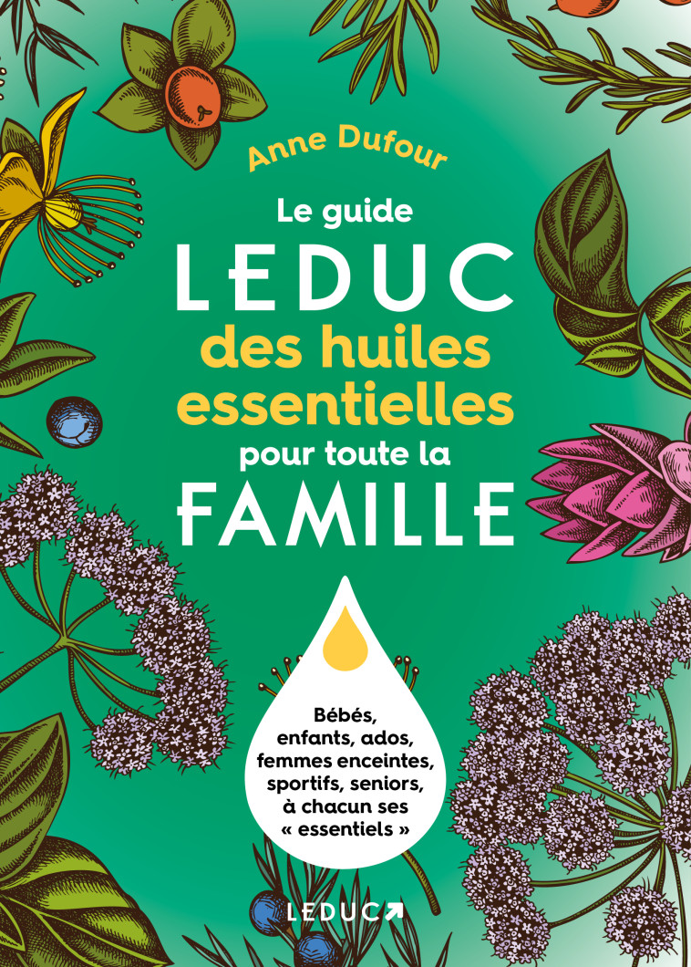 LE GUIDE LEDUC DES HUILES ESSENTIELLES POUR TOUTE LA FAMILLE - FESTY/DUFOUR - LEDUC