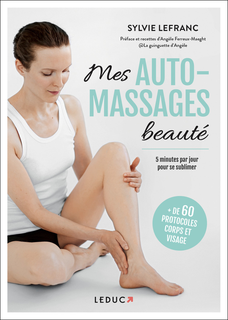 MES AUTOMASSAGES BEAUTE - 20 PROTOCOLES CORPS ET VISAGE POUR SE SUBLIMER EN 5 MINUTES PAR JOUR - LEFRANC SYLVIE - LEDUC