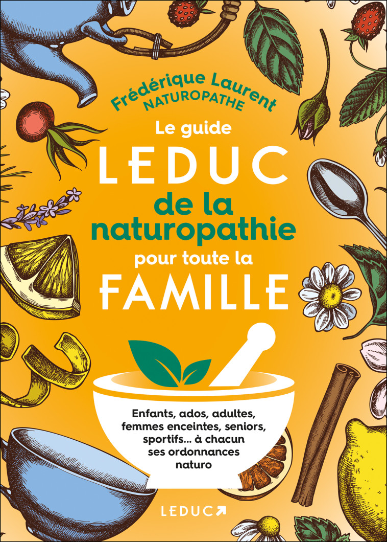 LE GUIDE LEDUC DE LA NATUROPATHIE POUR TOUTE LA FAMILLE - LAURENT FREDERIQUE - LEDUC