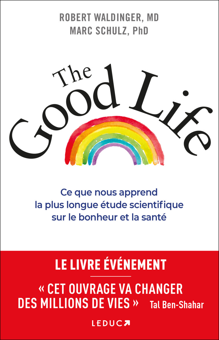 THE GOOD LIFE - CE QUE NOUS APPREND LA PLUS LONGUE ETUDE SCIENTIFIQUE SUR LE BONHEUR ET LA SANTE - SCHULZ MARC - LEDUC