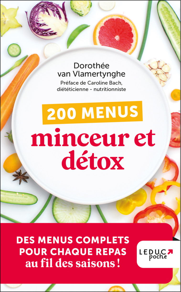 200 MENUS MINCEUR ET DETOX - EDITION 2023 - DES MENUS COMPLETS POUR CHAQUE REPAS AU FIL DES SAISONS - VAN VLAMERTYNGHE D. - LEDUC