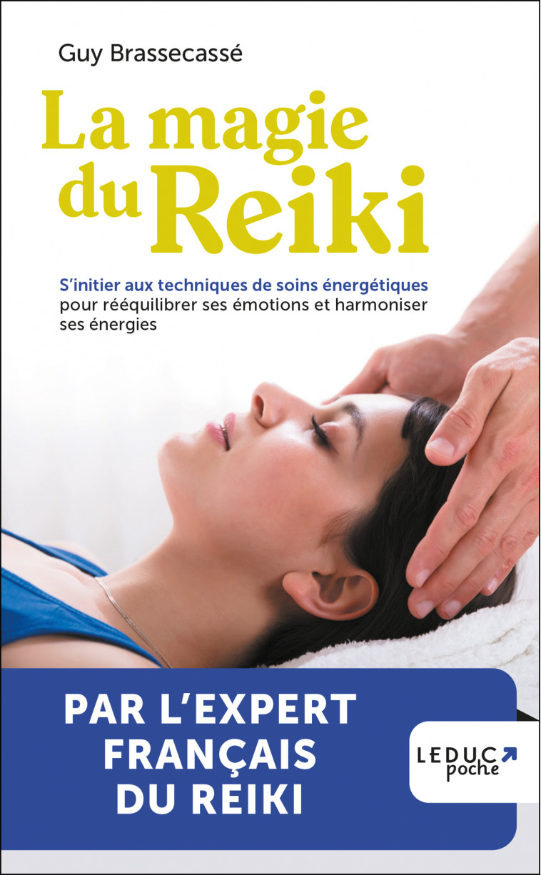 LA MAGIE DU REIKI - EDITION 2023 - S INITIER AUX TECHNIQUES DE SOINS ENERGETIQUES POUR REEQUILIBRER - BRASSECASSE GUY - LEDUC