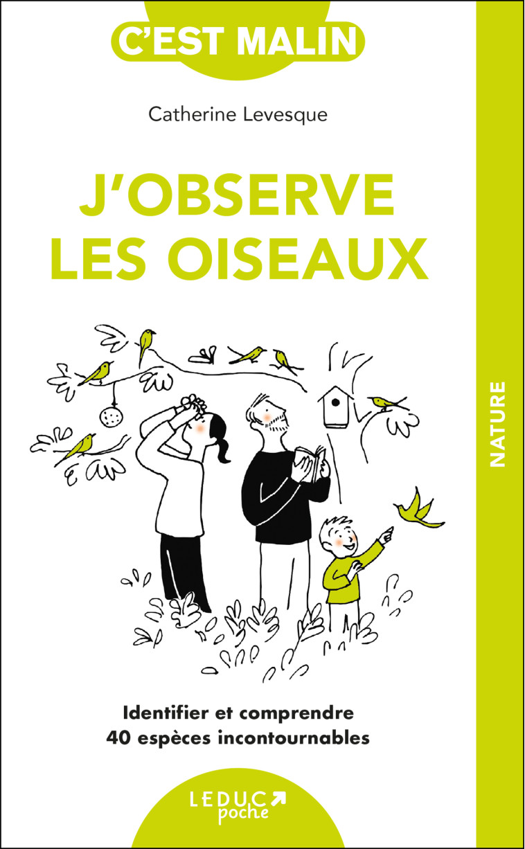 J'OBSERVE LES OISEAUX - IDENTIFIER ET COMPRENDRE 40 ESPECES INCONTOURNABLES - LEVESQUE-LECOINTRE C - LEDUC