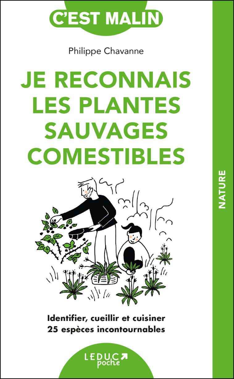 JE RECONNAIS LES PLANTES SAUVAGES COMESTIBLES - IDENTIFIER, CUEILLIR ET CUISINER 25 ESPECES INCONTOU - CHAVANNE PHILIPPE - LEDUC