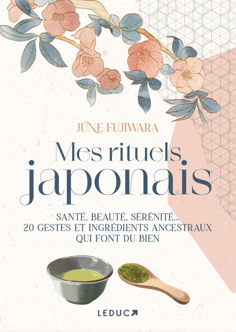 MES RITUELS JAPONAIS - SANTE, BEAUTE, SERENITE... 20 GESTES ET INGREDIENTS ANCESTRAUX QUI FONT DU BI - FUJIWARA JUNE - LEDUC