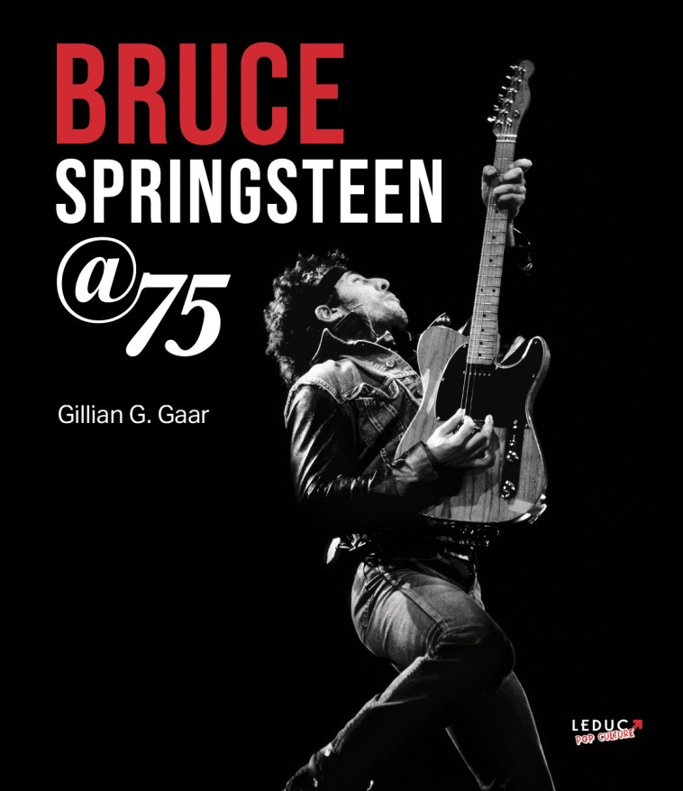 BRUCE SPRINGSTEEN AT 75 - GAAR GILLIAN G. - LEDUC POP CULT